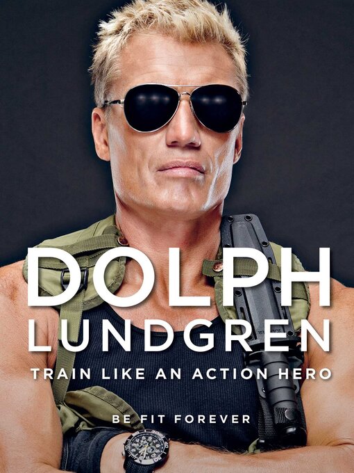 Cover image for Dolph Lundgren: Train Like an Action Hero: Be Fit Forever